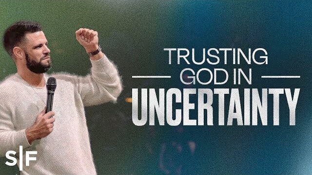 Trusting God In Uncertainty | Steven Furtick