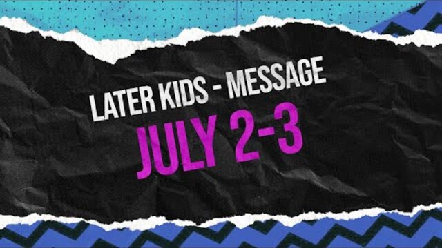 Later Kids - "We Are CCV Kids" Message Week 1 - July 2-3