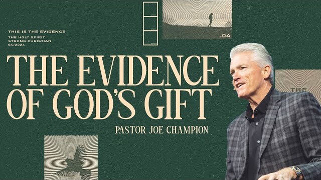 The Evidence of God's Gift | Pastor Joe Champion | April 21st, 2024