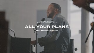 All Your Plans | Feat. Michael Bethany | Gateway Worship