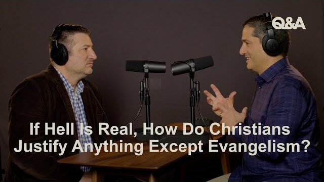Wilson & Ziafat | If Hell Is Real, How Do Christians Justify Anything Except Evangelism? | TGC Q&A