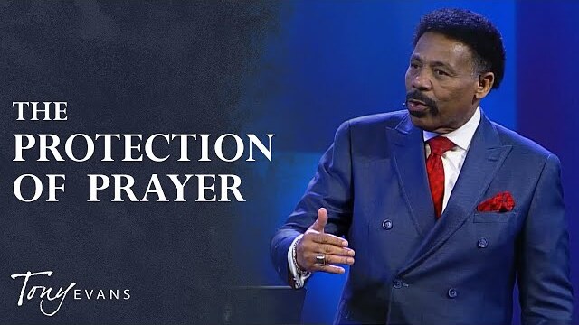 The Protection of Prayer | Tony Evans Sermon