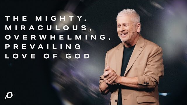 The Mighty, Miraculous, Overwhelming, Prevailing Love Of God - Louie Giglio