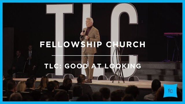 Good At Looking | TLC | Sermon by Pastor Ed Young