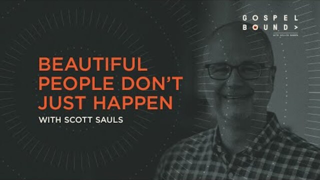 Beautiful People Don't Just Happen — Scott Sauls