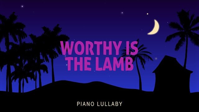 Worthy Is The Lamb - Piano Lullaby | Hillsong Kids