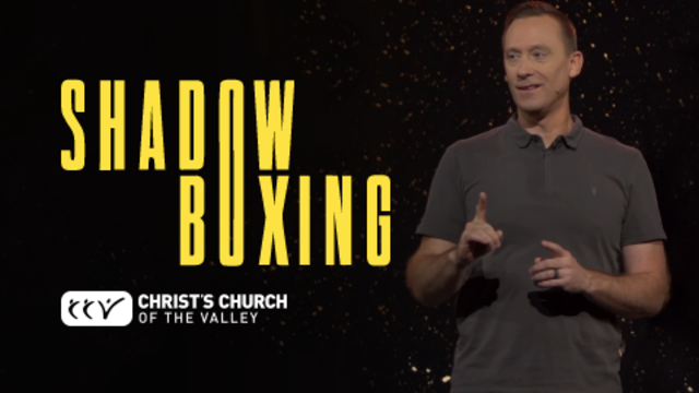 Shadow Boxing | Christ's Church of The Valley