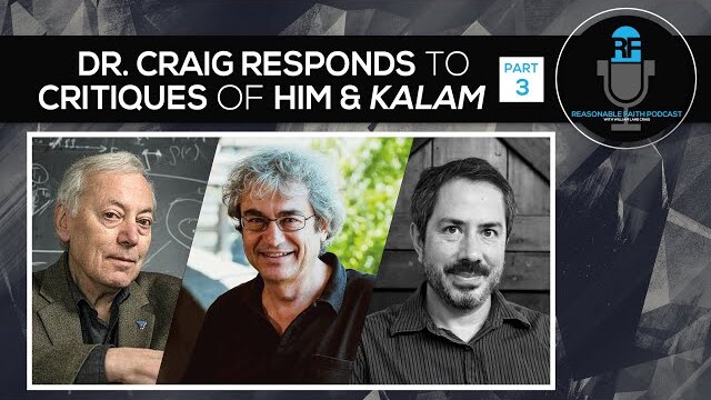 PART THREE - WLC Responds to a Video Critiquing Him and the Kalam | Reasonable Faith Podcast