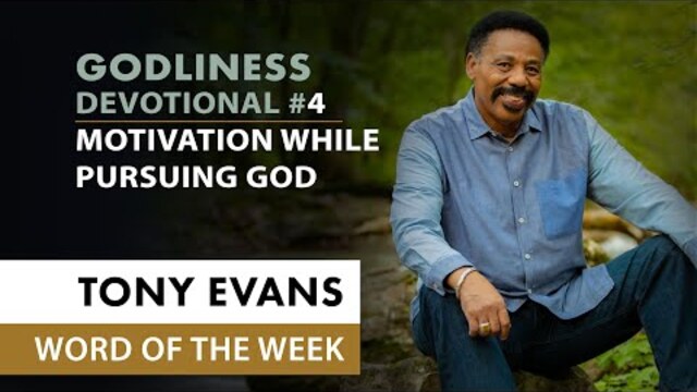 Motivation while Pursuing God | Dr. Tony Evans - In Pursuit of Godliness Devotional #4