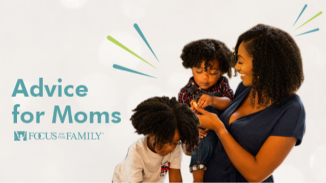 Advice for Moms | Focus on the Family