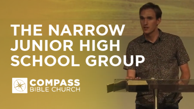 The Narrow - Junior High School Group | Compass Bible Church