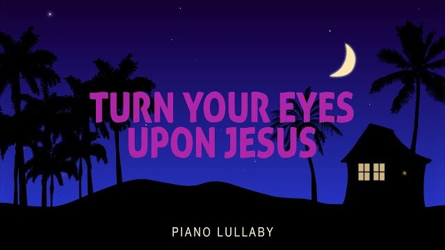 Turn Your Eyes Upon Jesus - Piano Lullaby | Hillsong Kids