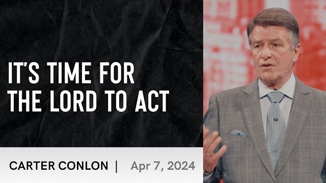 It's Time for the Lord to Act | Carter Conlon | 4/7/2024