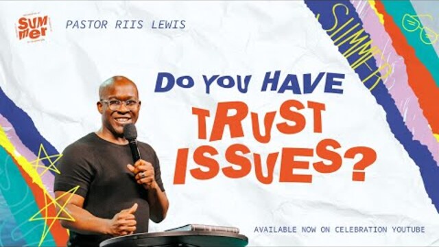 Do You Have Trust Issues? | Pastor Riis Lewis | June 12th | Live at Celebration Church