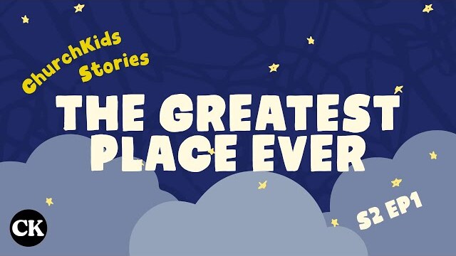 ChurchKids Stories: The Greatest Place Ever