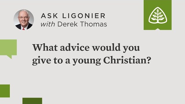 What advice would you give to a young Christian?
