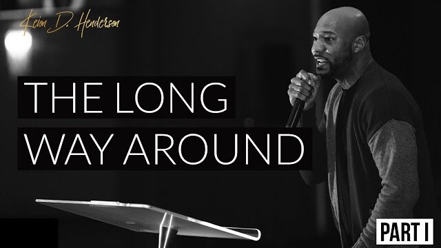 The Long Way Around Part I | Pastor Keion Henderson