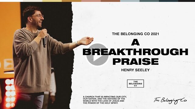 A Breakthrough Praise // Henry Seeley | The Belonging Co TV