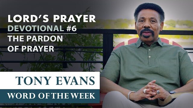 The Pardon of Prayer | Dr. Tony Evans - The Lord's Prayer Devotional #6