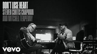 Steven Curtis Chapman, Mitchell Tenpenny - Don't Lose Heart (Official Audio Video)