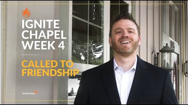 Called to Friendship | World Vision Ignite Chapel Series