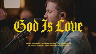 God Is Love  (Live) | The Worship Initiative feat. Aaron Williams and John Marc Kohl