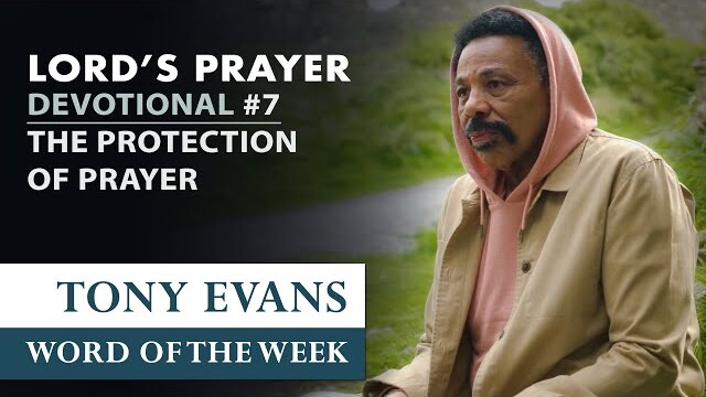 The Protection of Prayer | Dr. Tony Evans - The Lord's Prayer Devotional #7