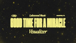 Good Time for a Miracle | Visualizer | Lakewood Music