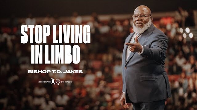 Stop Living in Limbo - Bishop T.D. Jakes