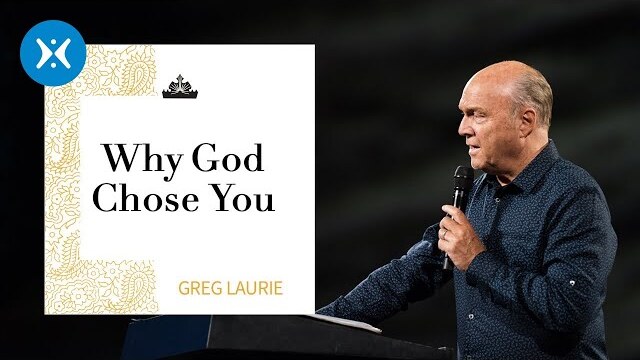 Why God Chose You with Greg Laurie