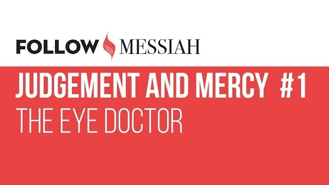 Follow Messiah Ep 14 - Judgement and Mercy  #1 - "The Eye Doctor"