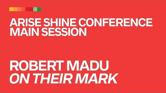 Robert Madu // On Their Mark // Arise Shine Conference 2019