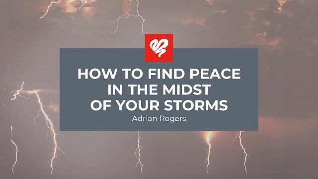 Adrian Rogers: How to Find Peace in the Midst of Your Storm (2158)