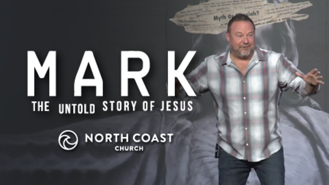 Mark: The Untold Story Of Jesus | North Coast Church