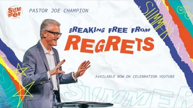 Breaking Free From Regrets? | Pastor Joe Champion | July 10th | Live at Celebration Church