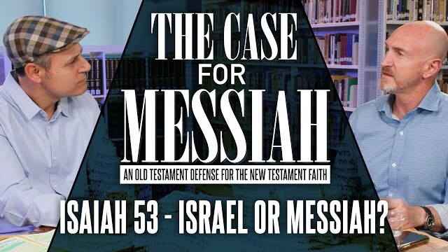 Isaiah 53 - Is it Israel or the Messiah? - The Case for Messiah