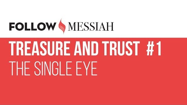 Follow Messiah Ep 13 - Treasure and Trust  #1 - "The Single Eye"