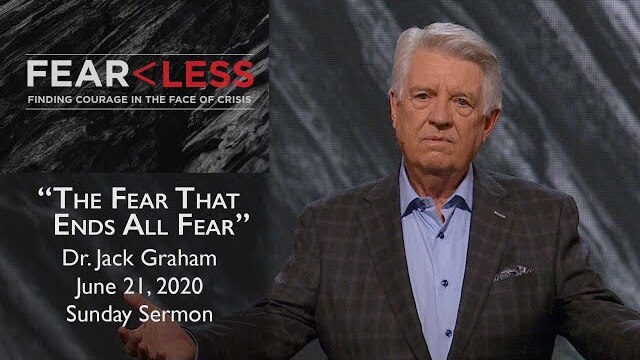 June 21, 2020 | Dr. Jack Graham | The Fear That Ends All Fear | Proverbs 1:7 | Sunday Sermon