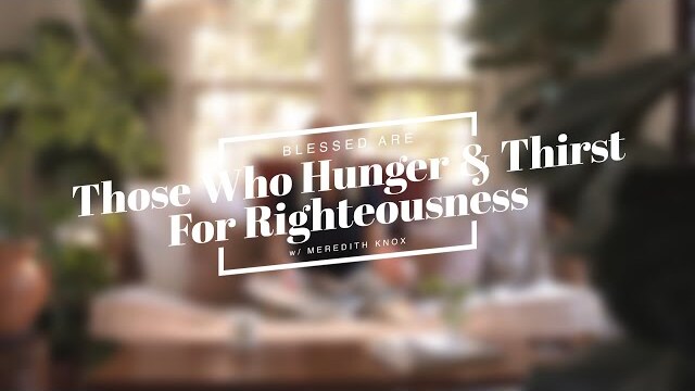Blessed Are Those Who Hunger and Thirst For Righteousness