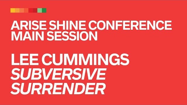 Lee Cummings // Subversive Surrender // Arise Shine Conference 2019