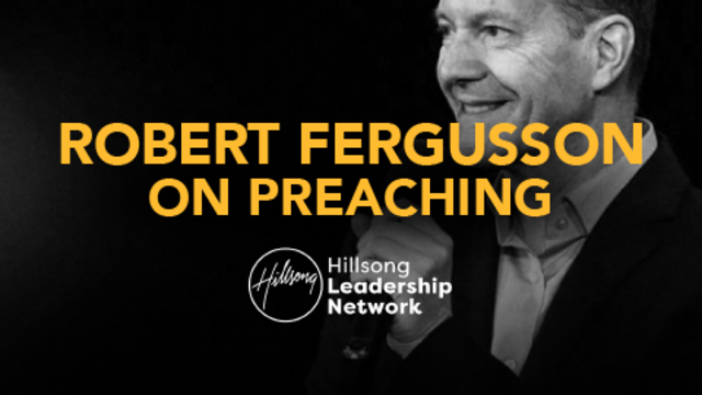 Robert Fergusson on Preaching | Hillsong Leadership Network TV