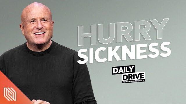 Ep. 164 🎙️ Hurry Sickness // The Daily Drive with Lakepointe Church