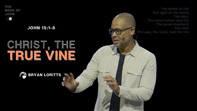Christ, the True Vine | Bryan Loritts