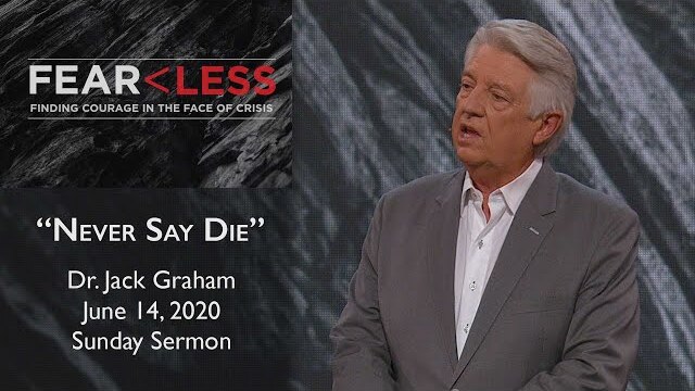 June 14, 2020 | Dr. Jack Graham | Never Say Die | Acts 7:54-60 | 9:30am Sunday Sermon