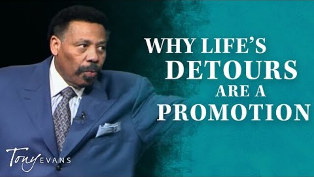 Why Life's Detours are a Promotion | Tony Evans Sermon