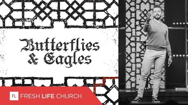 Butterflies and Eagles :: Creed, pt. 6 | Pastor Levi Lusko