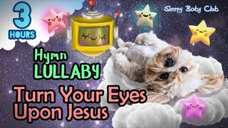 🟢 Turn Your Eyes Upon Jesus ♫ Hymn Lullaby ★ Music for Sleeping and Relaxing