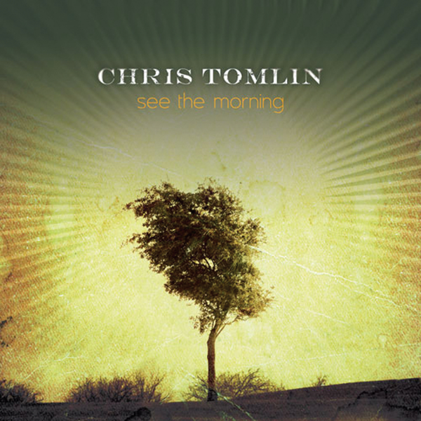 See the Morning | Chris Tomlin