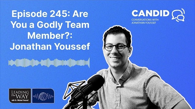 Episode 245: Are You a Godly Team Member?: Jonathan Youssef | Candid Conversations with Jonathan...