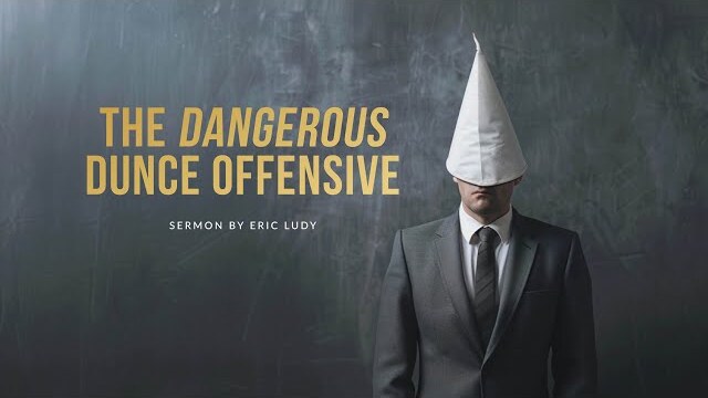 Eric Ludy - The Dangerous Dunce Offensive (Sermon)